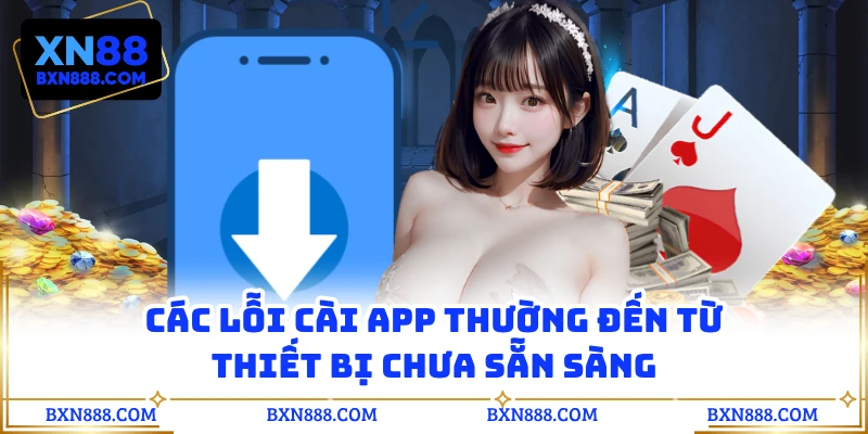 Các lỗi cài app thường đến từ thiết bị chưa sẵn sàng
