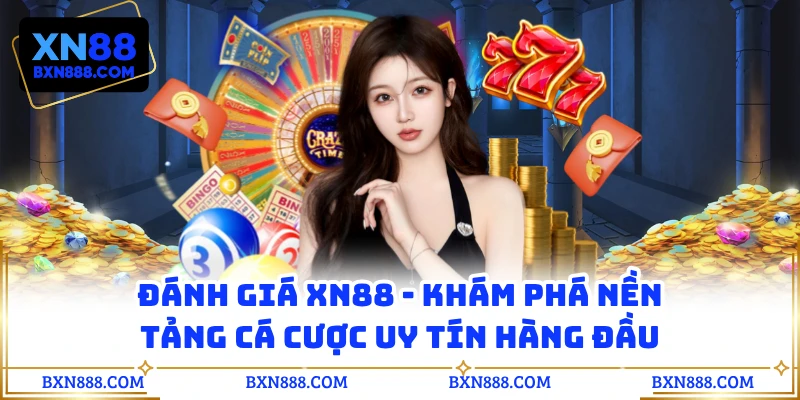 Đánh Giá XN88 - Khám Phá Nền Tảng Cá Cược Uy Tín Hàng Đầu