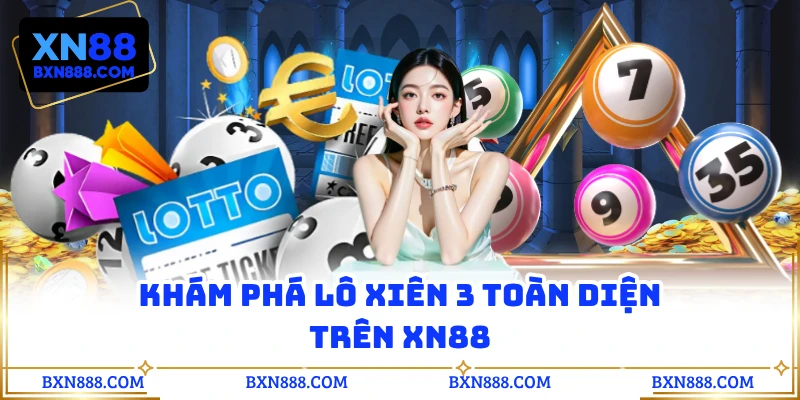 Khám phá lô xiên 3 toàn diện trên XN88