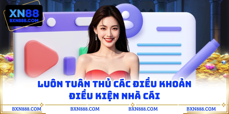 Luôn tuân thủ các điều khoản điều kiện nhà cái