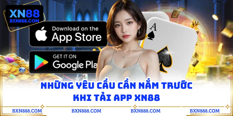 Những yêu cầu cần nắm trước khi tải app XN88