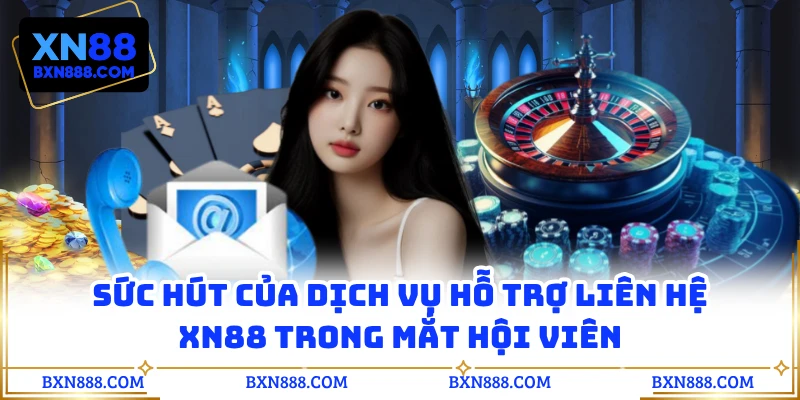 Sức hút của dịch vụ hỗ trợ liên hệ XN88 trong mắt hội viên