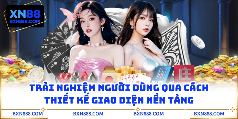 Trải nghiệm người dùng qua cách thiết kế giao diện nền tảng